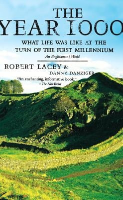 The Year 1000: What Life Was Like at the Turn of the First Millennium: An Englishman's World by Lacey, Robert