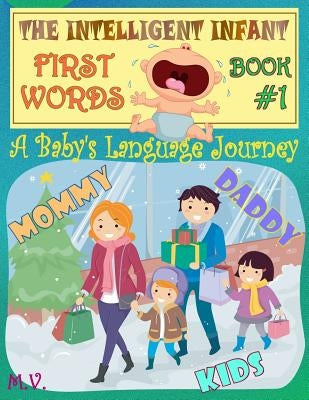 The Intelligent Infant First Words - Book #1: A baby's language journey. Bring infinite joy to your child early learning. The toddler's odyssey from b by Vergara, Mauricio