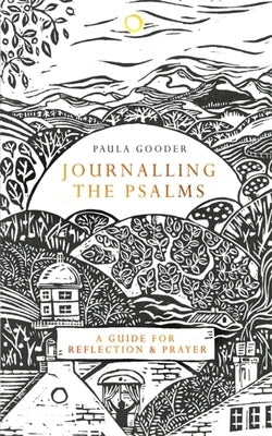 Journalling the Psalms: A Guide for Reflection and Prayer by Gooder, Paula