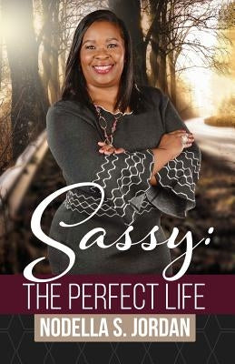 Sassy: The Perfect Life by Jordan, Nodella Sacajawea