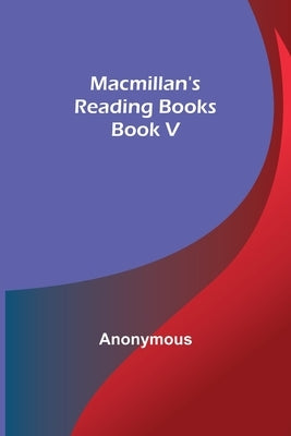 Macmillan's Reading Books. Book V by Anonymous