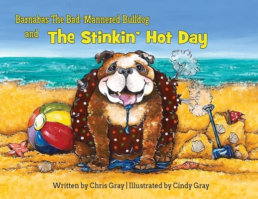 Barnabas The Bad-Mannered Bulldog and The Stinkin' Hot Day by Gray, Chris
