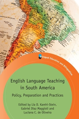 English Language Teaching in South America: Policy, Preparation and Practices by Kamhi-Stein, L&#237;a D.