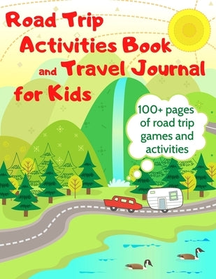 Road Trip Activities Book and Travel Journal for Kids. 100+ Pages of Road Trip Games and Activities by Veronica, Teacher