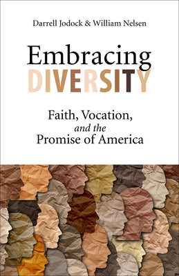 Embracing Diversity: Faith, Vocation, and the Promise of America by Jodock, Darrell