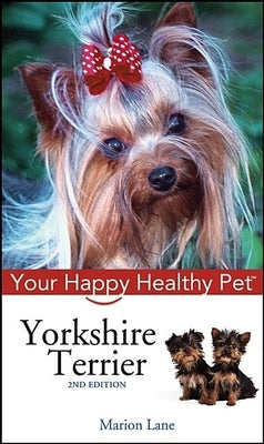 Yorkshire Terrier: Your Happy Healthy Pet by Lane, Marion