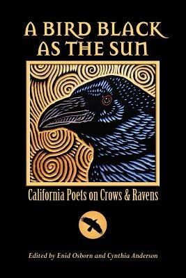 A Bird Black As the Sun: California Poets on Crows & Ravens by Osborn, Enid