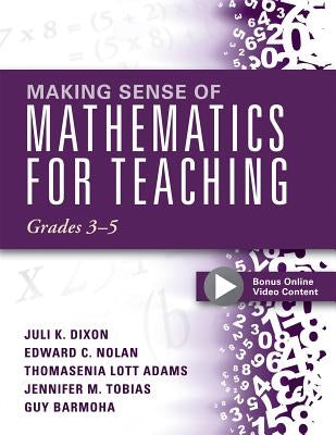 Making Sense of Mathematics for Teaching, Grades 3-5: (Learn and Teach Concepts and Operations with Depth: How Mathematics Progresses Within and Acros by Dixon, Juli K.