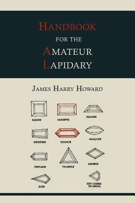 Handbook for the Amateur Lapidary by Howard, James Harry