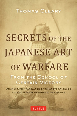 Secrets of the Japanese Art of Warfare: From the School of Certain Victory by Cleary, Thomas