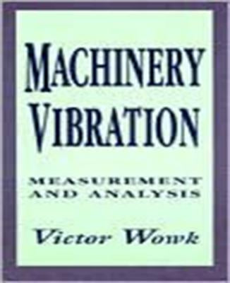 Machinery Vibration: Measurement and Analysis by Wowk, Victor