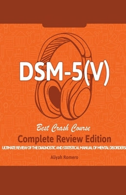DSM - 5 (V) Study Guide. Complete Review Edition! Best Overview! Ultimate Review of the Diagnostic and Statistical Manual of Mental Disorders! by Romero, Aliyah
