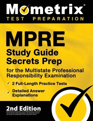 MPRE Study Guide Secrets Prep for the Multistate Professional Responsibility Examination, 2 Full-Length Practice Tests, Detailed Answer Explanations: by Bowling, Matthew