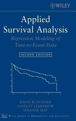 Applied Survival Analysis: Regression Modeling of Time-To-Event Data by Hosmer, David W., Jr.