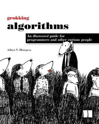 Grokking Algorithms: An Illustrated Guide for Programmers and Other Curious People by Bhargava, Aditya