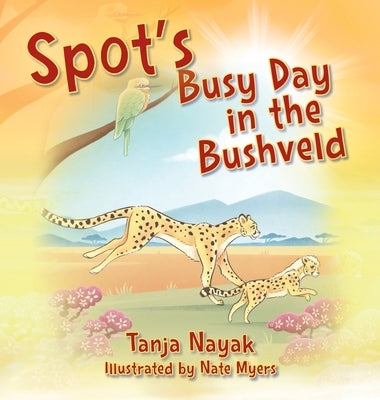 Spot's Busy Day in the Bushveld by Nayak, Tanja