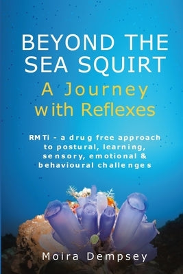 Beyond the Sea Squirt: A Journey with Reflexes by Dempsey, Moira