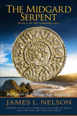 The Midgard Serpent: A Novel of Viking Age England by Nelson, James L.