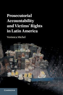 Prosecutorial Accountability and Victims' Rights in Latin America by Michel, Ver&#243;nica