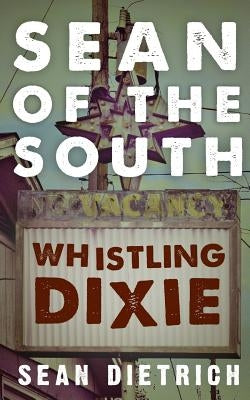 Sean of the South: Whistling Dixie by Dietrich, Sean