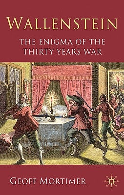 Wallenstein: The Enigma of the Thirty Years War by Mortimer, G.