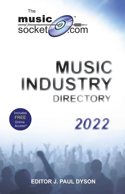 The MusicSocket.com Music Industry Directory 2022 by Dyson, J. Paul