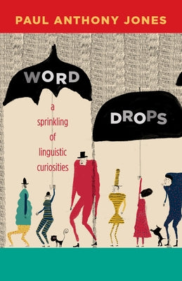 Word Drops: A Sprinkling of Linguistic Curiosities by Jones, Paul Anthony
