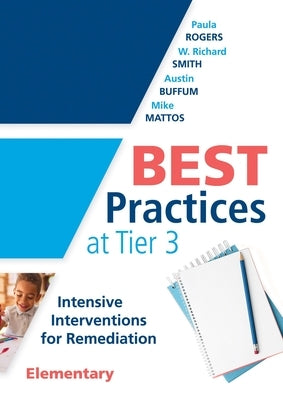 Best Practices at Tier 3 [Elementary]: Intensive Interventions for Remediation, Elementary (an Rti Model Guide for Implementing Tier 3 Interventions i by Rogers, Paula