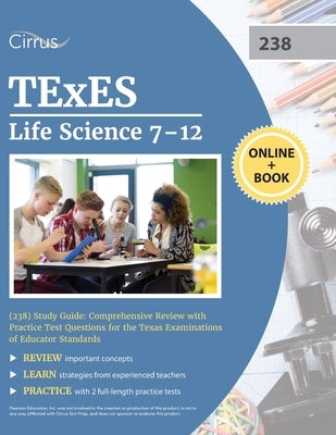 TExES Life Science 7-12 (238) Study Guide: Comprehensive Review with Practice Test Questions for the Texas Examinations of Educator Standards by Cox
