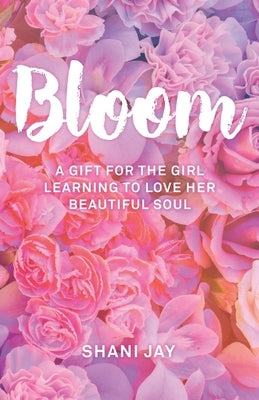 Bloom: A Gift For The Girl Learning To Love Her Beautiful Soul by Catalog, Thought