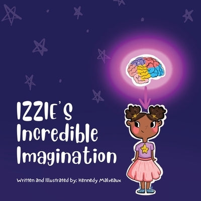 Izzie's Incredible Imagination by Malveaux, Kennedy