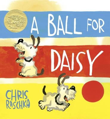 A Ball for Daisy: (Caldecott Medal Winner) by Raschka, Chris