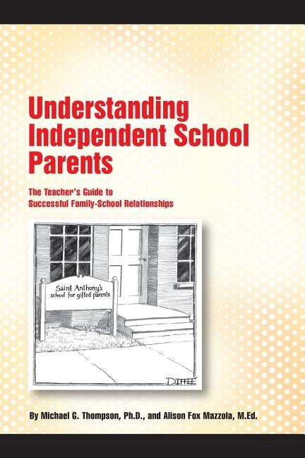 Understanding Independent School Parents: The Teacher's Guide to Successful Fami by Mazzola M. Ed, Alison Fox