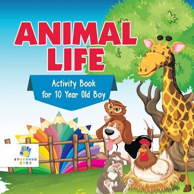 Animal Life Activity Book for 10 Year Old Boy by Educando Kids