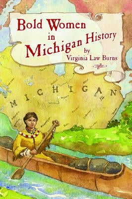 Bold Women in Michigan History by Burns, Virginia Law