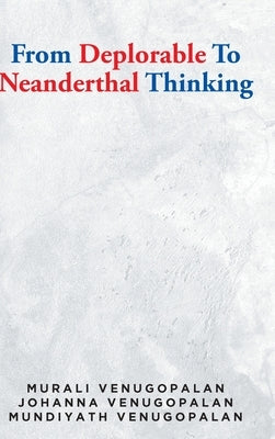 From Deplorable To Neanderthal Thinking by Venugopalan, Murali