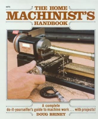 Home Machinists Handbook by Briney, Doug