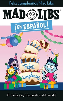 ¡Feliz Cumpleaños! Mad Libs: ¡El Mejor Juego de Palabras del Mundo! by Canetti, Yanitzia