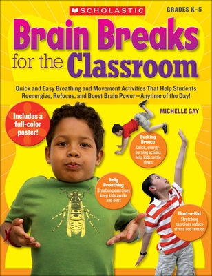 Brain Breaks for the Classroom: Help Students Reduce Stress, Reenergize & Refocus by Gay, Michelle