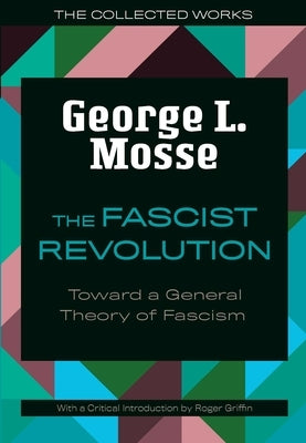 The Fascist Revolution: Toward a General Theory of Fascism by Mosse, George L.