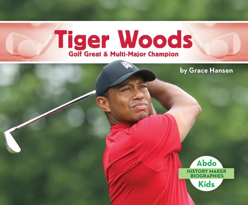 Tiger Woods: Golf Great & Multi-Major Champion by Hansen, Grace