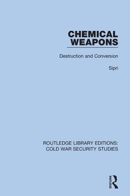 Chemical Weapons: Destruction and Conversion by Sipri