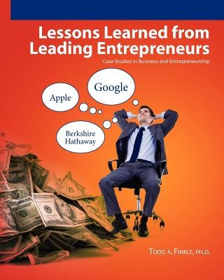 Lessons Learned From Leading Entrepreneurs: Case Studies in Business and Entrepreneurship by Finkle, Todd A.