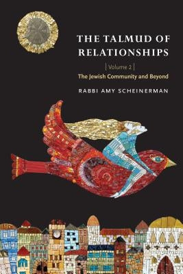 The Talmud of Relationships, Volume 2: The Jewish Community and Beyondvolume 2 by Scheinerman, Amy