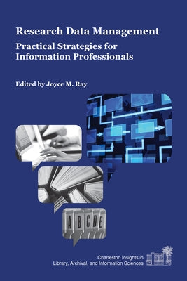 Research Data Management: Practical Strategies for Information Professionals by Ray, Joyce M.