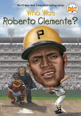 Who Was Roberto Clemente? by Buckley, James