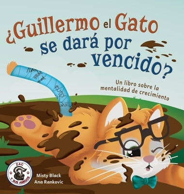 ¿Guillermo el Gato se dará por vencido?: Un libro sobre la mentalidad de crecimiento by Black, Misty