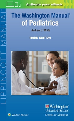 The Washington Manual of Pediatrics by White, Andrew J.