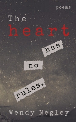 The Heart Has No Rules by Negley, Wendy