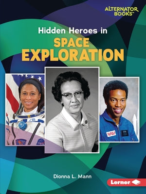 Hidden Heroes in Space Exploration by Mann, Dionna L.